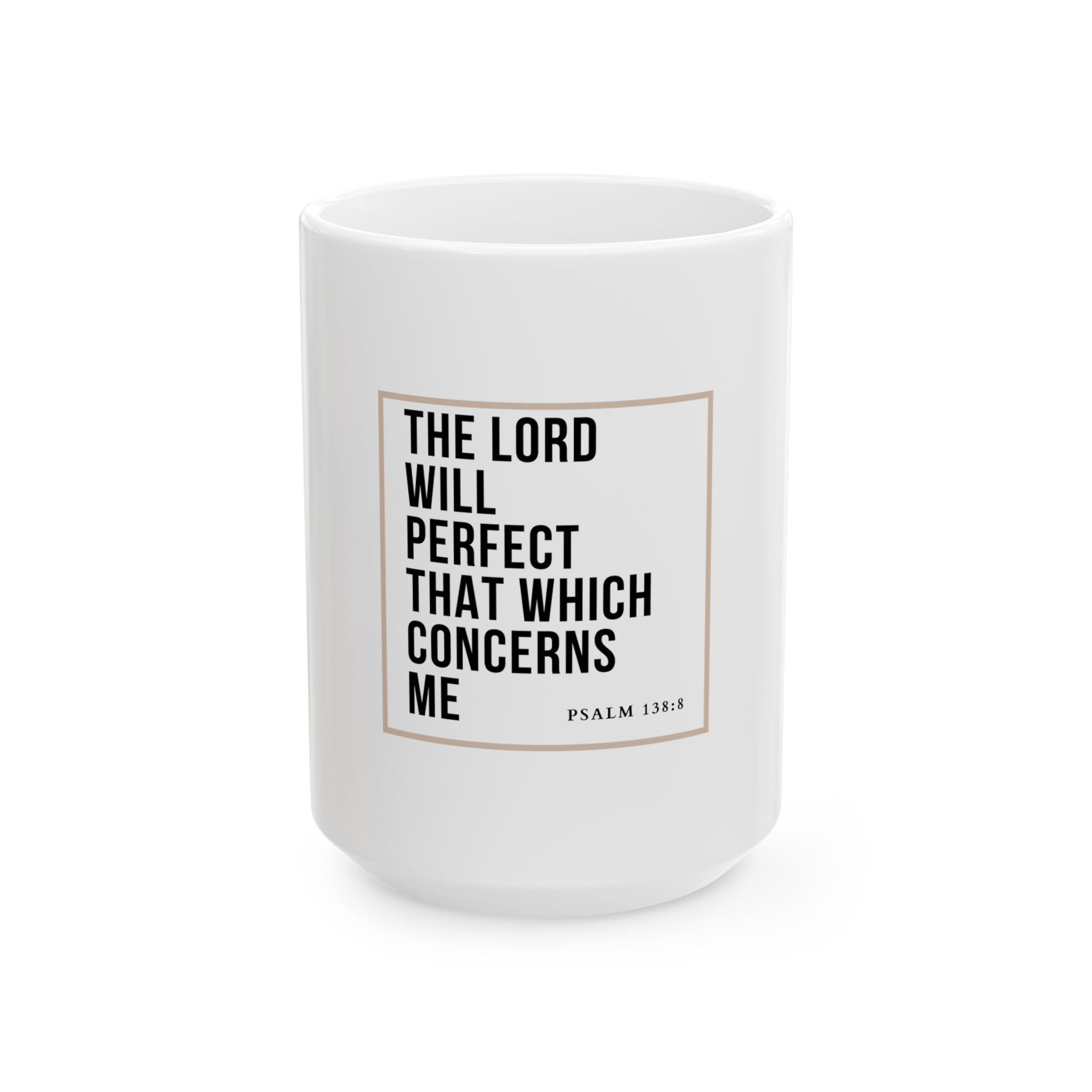 Psalm 138:8 Christian Coffee Mug — “The Lord Will Perfect That Which Concerns Me” Scripture Mug (11oz & 15oz)