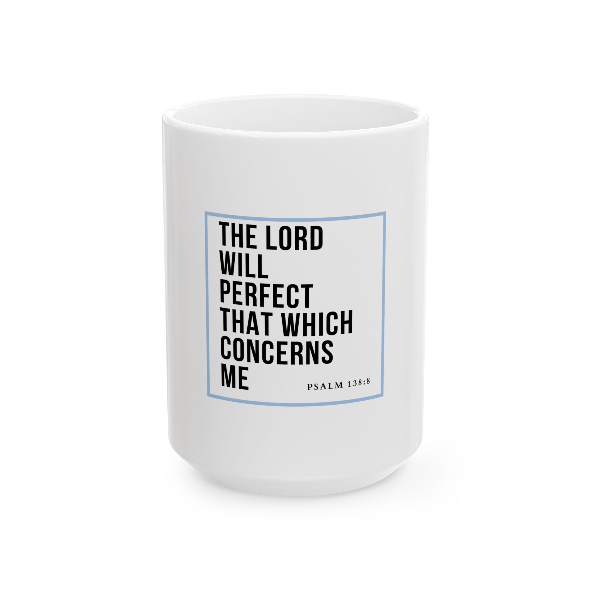 Psalm 138:8 Christian Coffee Mug — “The Lord Will Perfect That Which Concerns Me” Scripture Mug (11oz & 15oz)