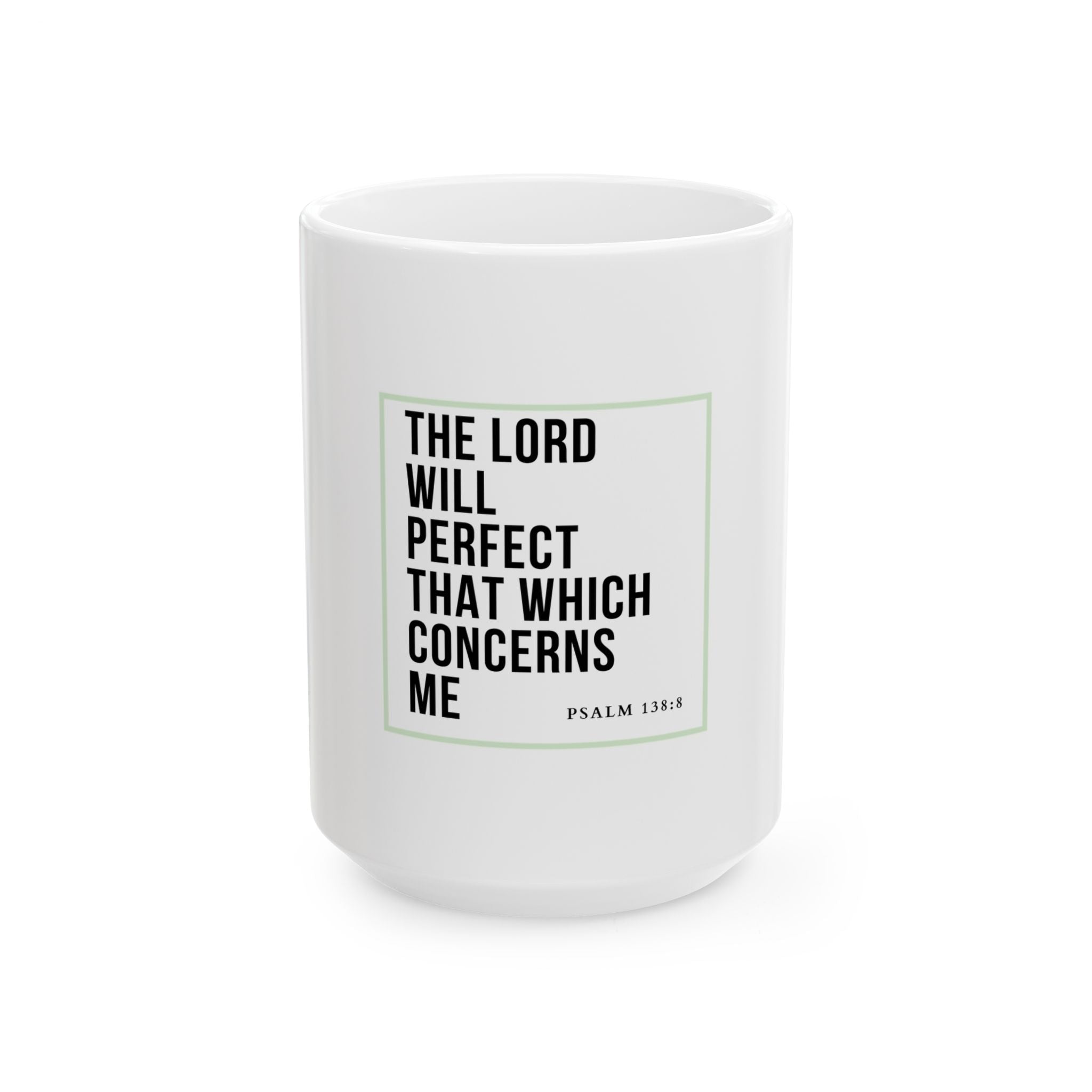 Psalm 138:8 Christian Coffee Mug — “The Lord Will Perfect That Which Concerns Me” Scripture Mug (11oz & 15oz)