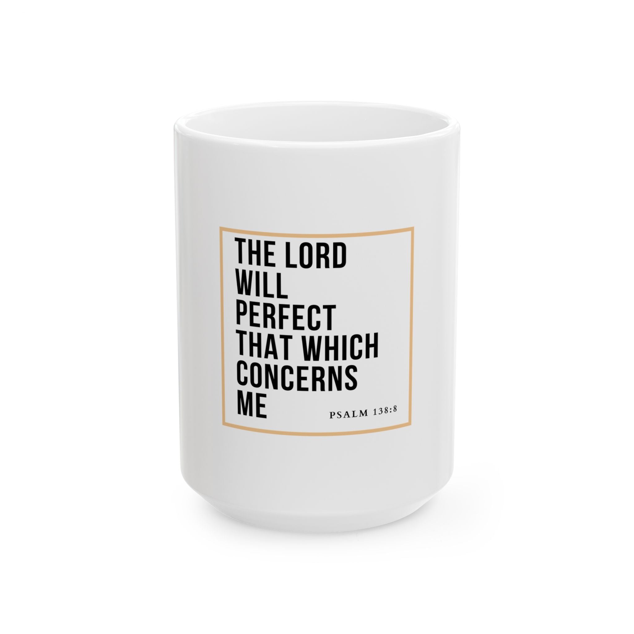 Psalm 138:8 Christian Coffee Mug — “The Lord Will Perfect That Which Concerns Me” Scripture Mug (11oz & 15oz)
