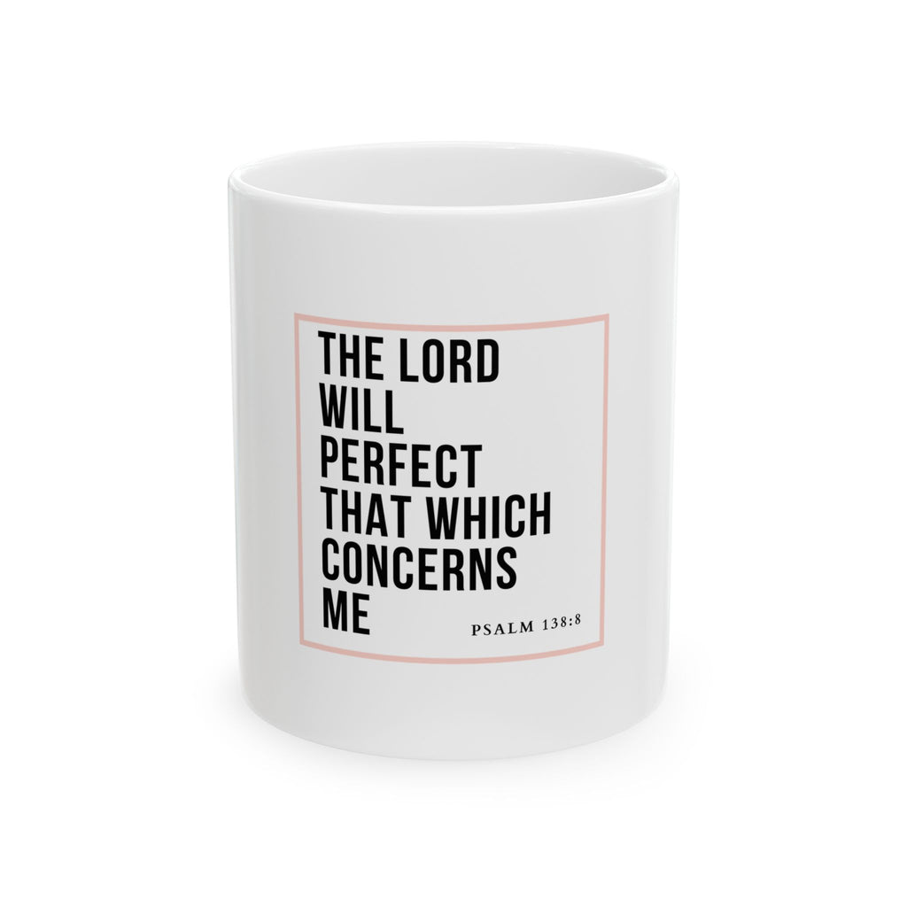 Psalm 138:8 Christian Coffee Mug — “The Lord Will Perfect That Which Concerns Me” Scripture Mug (11oz & 15oz)