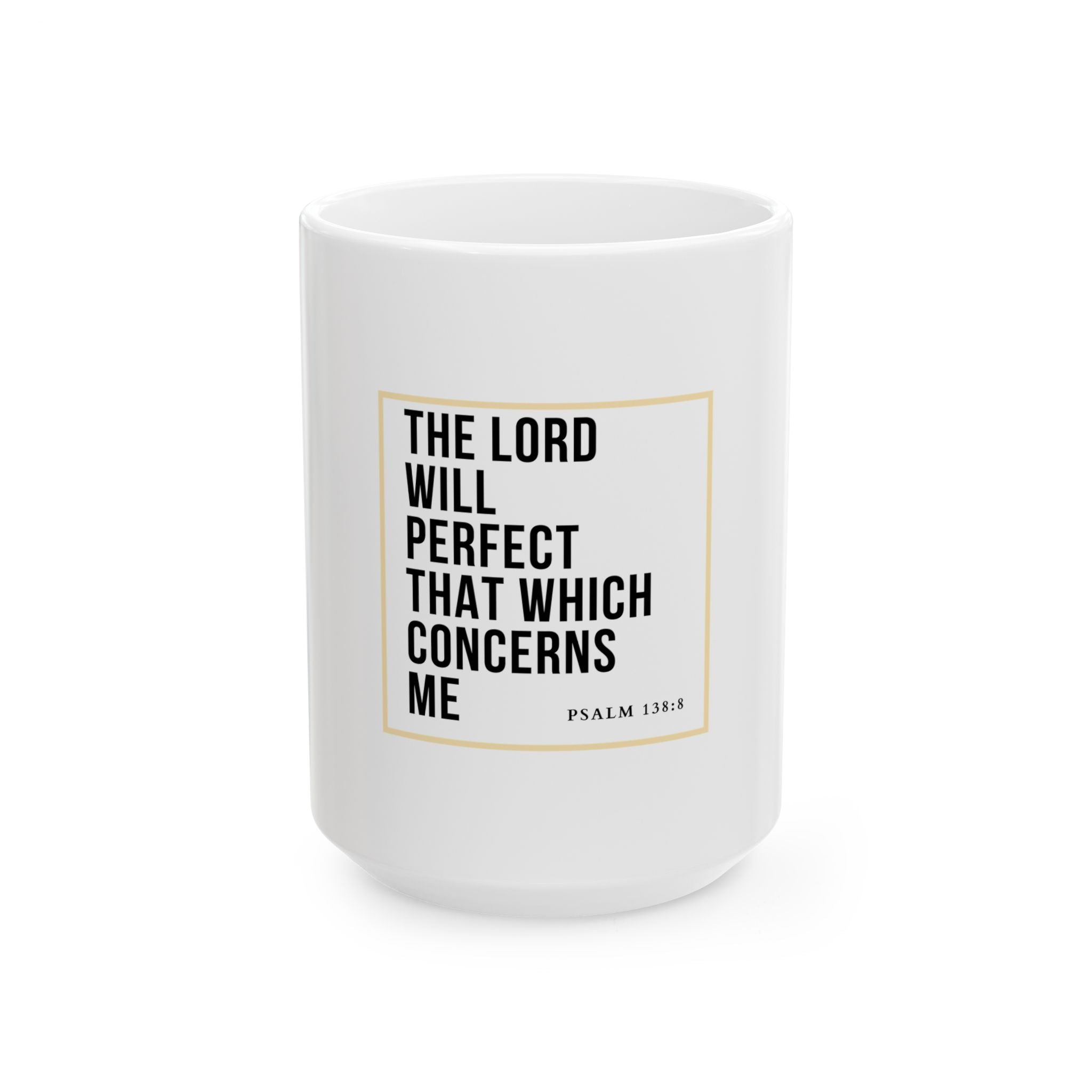 Psalm 138:8 Christian Coffee Mug — “The Lord Will Perfect That Which Concerns Me” Scripture Mug (11oz & 15oz)