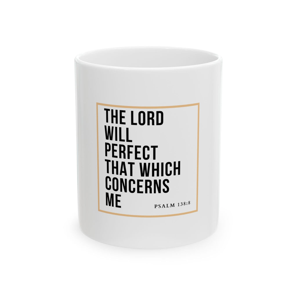 Psalm 138:8 Christian Coffee Mug — “The Lord Will Perfect That Which Concerns Me” Scripture Mug (11oz & 15oz)