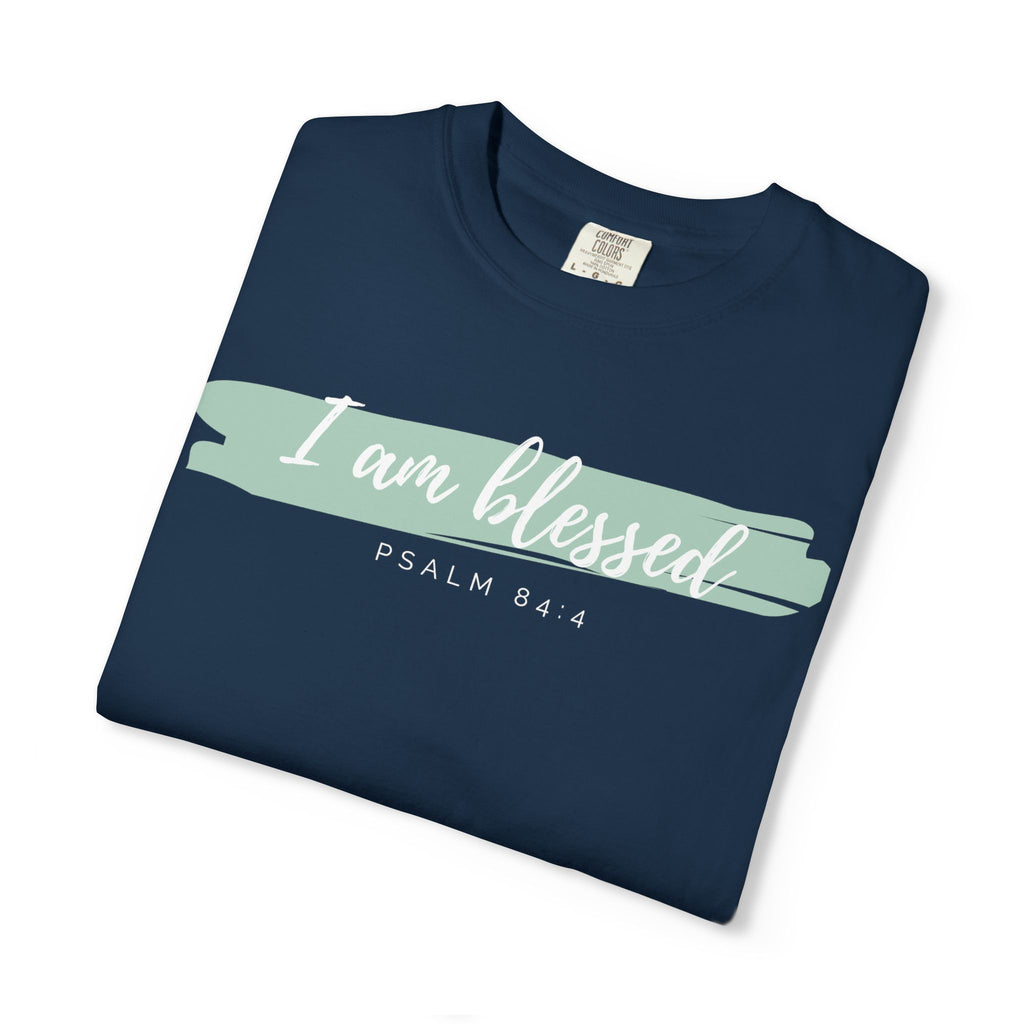 I Am Blessed Christian T-Shirt — Psalm 84:4 Scripture Tee | Garment-Dyed Faith Shirt