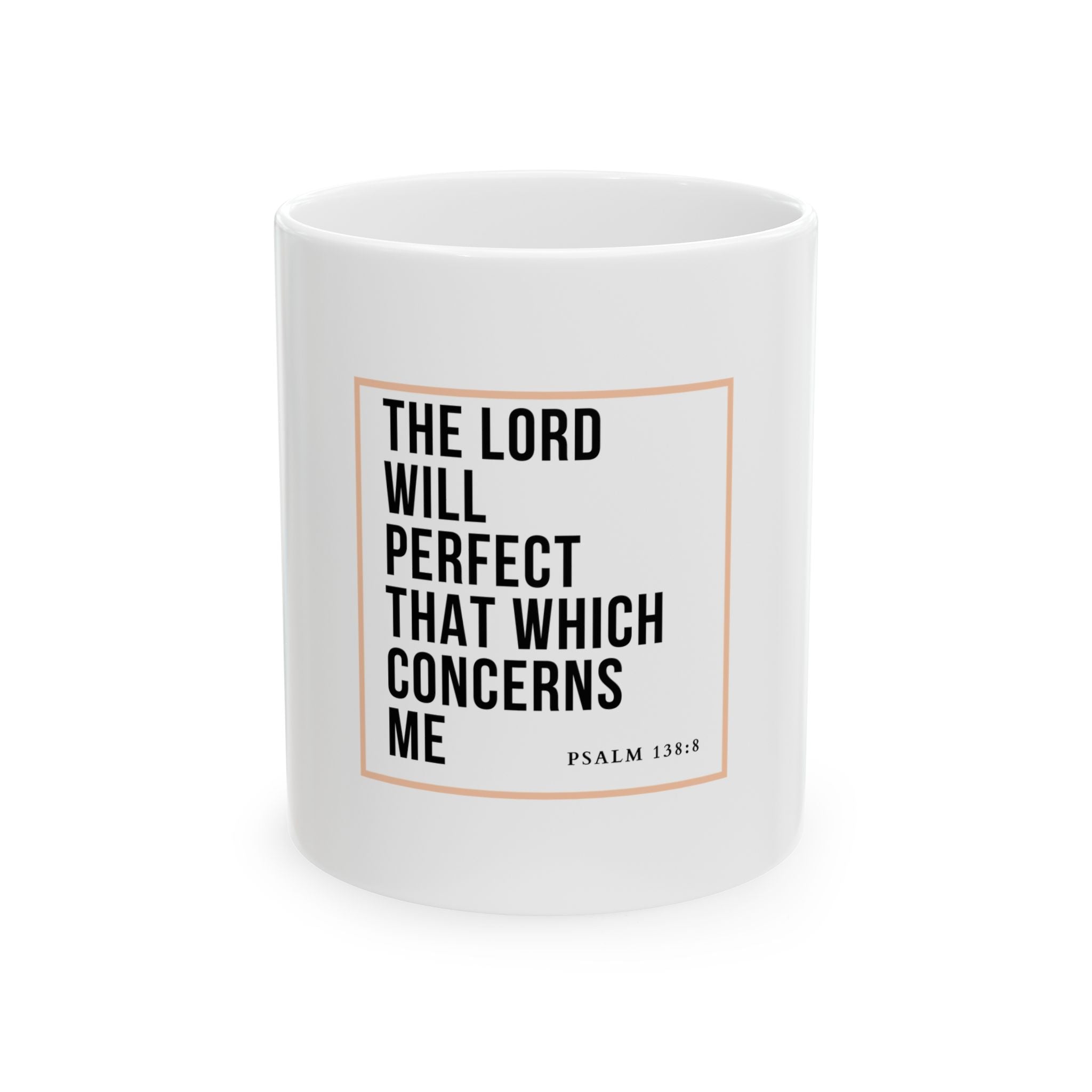 Psalm 138:8 Christian Coffee Mug — “The Lord Will Perfect That Which Concerns Me” Scripture Mug (11oz & 15oz)
