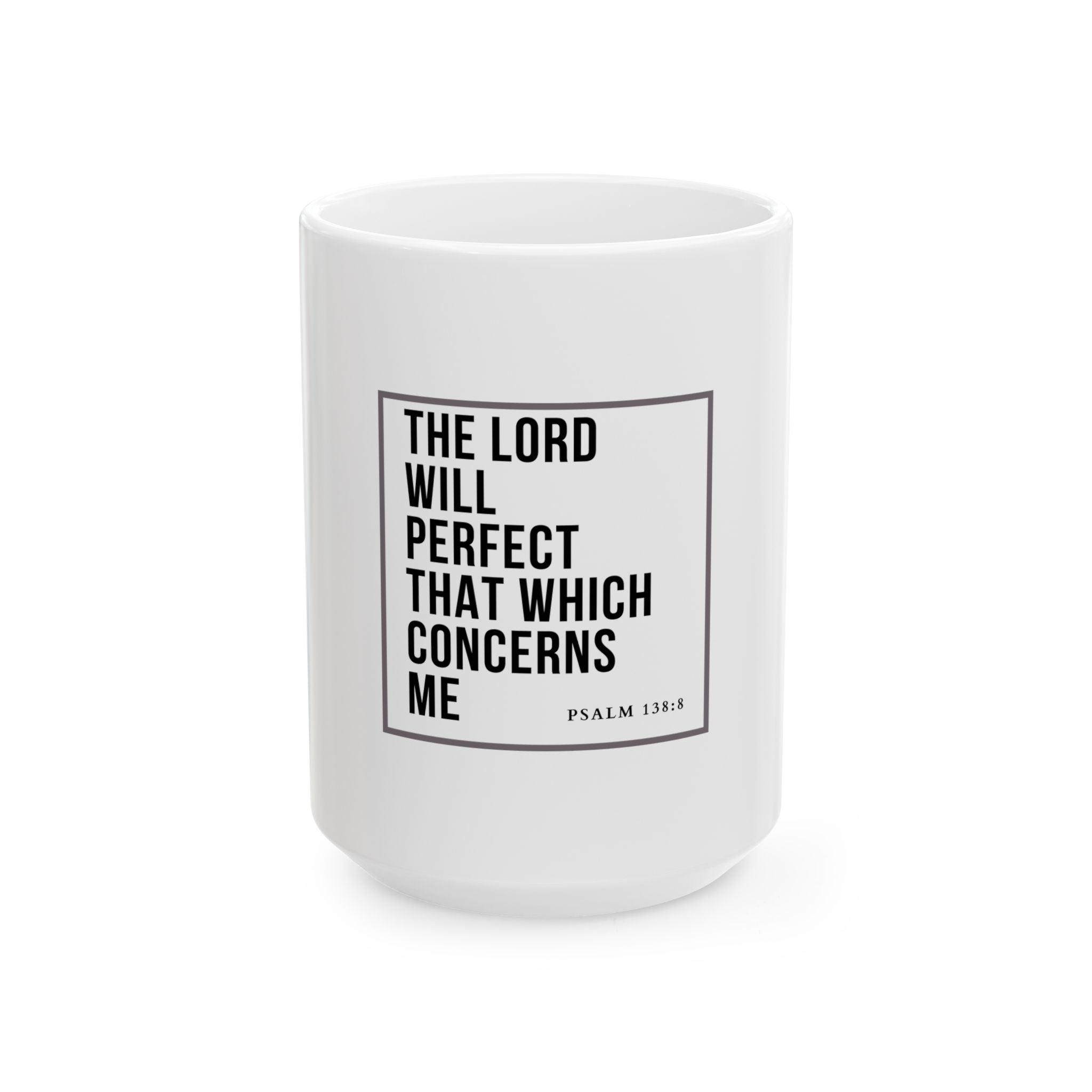 Psalm 138:8 Christian Coffee Mug — “The Lord Will Perfect That Which Concerns Me” Scripture Mug (11oz & 15oz)