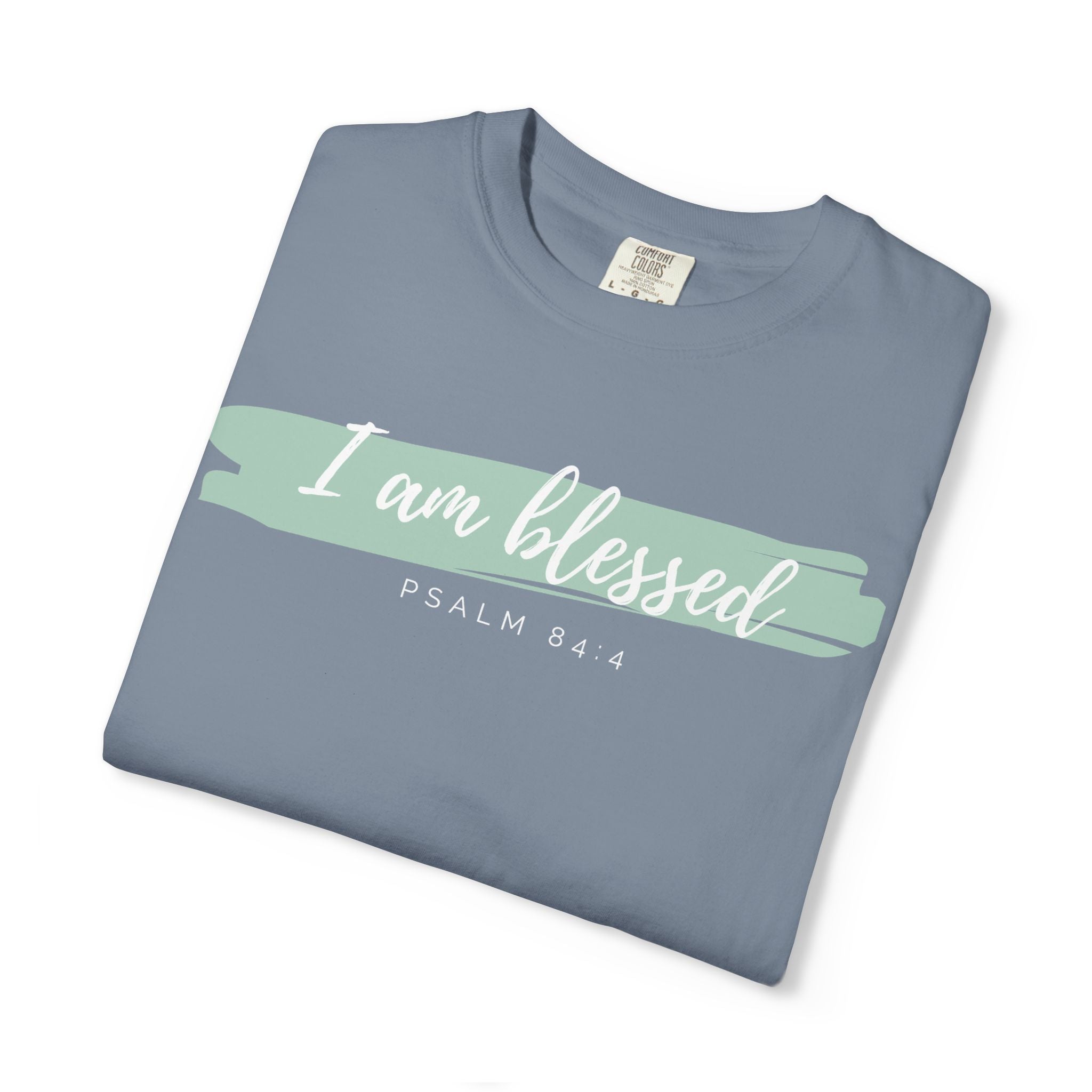 I Am Blessed Christian T-Shirt — Psalm 84:4 Scripture Tee | Garment-Dyed Faith Shirt