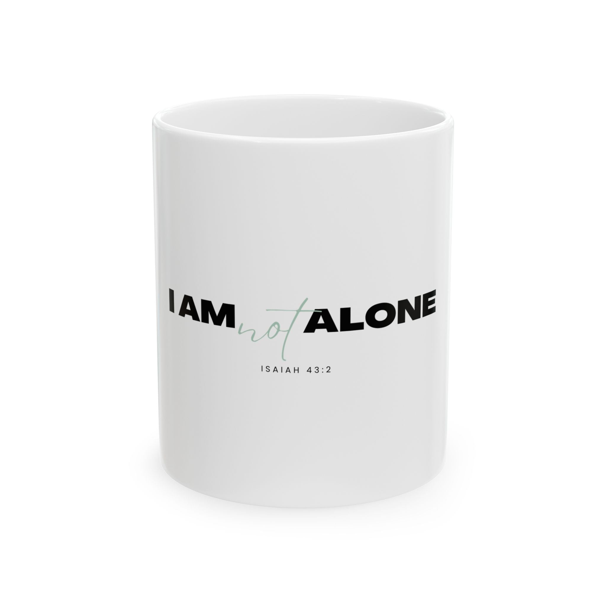 I Am Not Alone Mug – Isaiah 43:2 Christian Scripture Ceramic Coffee Cup | Faith-Inspired Mug (11oz / 15oz)