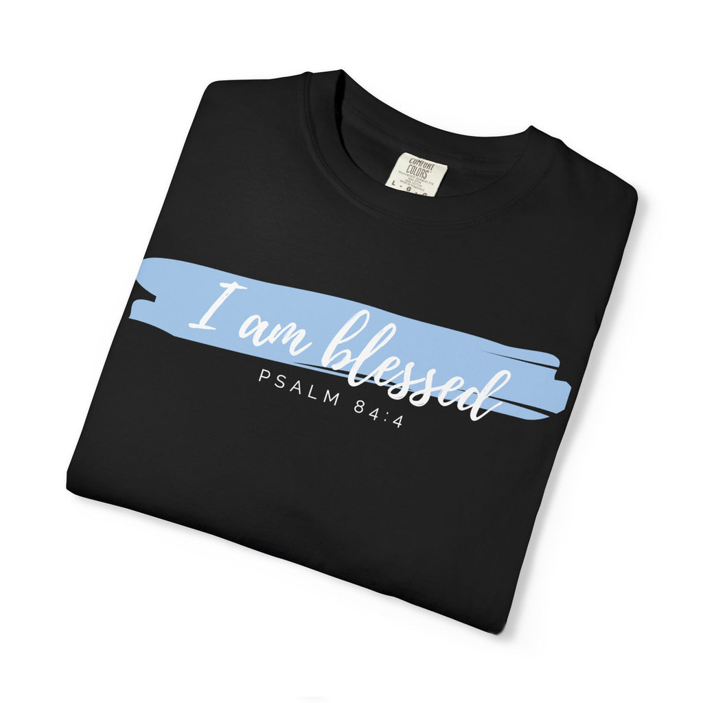 I Am Blessed Christian T-Shirt — Psalm 84:4 Scripture Tee | Garment-Dyed Faith Shirt