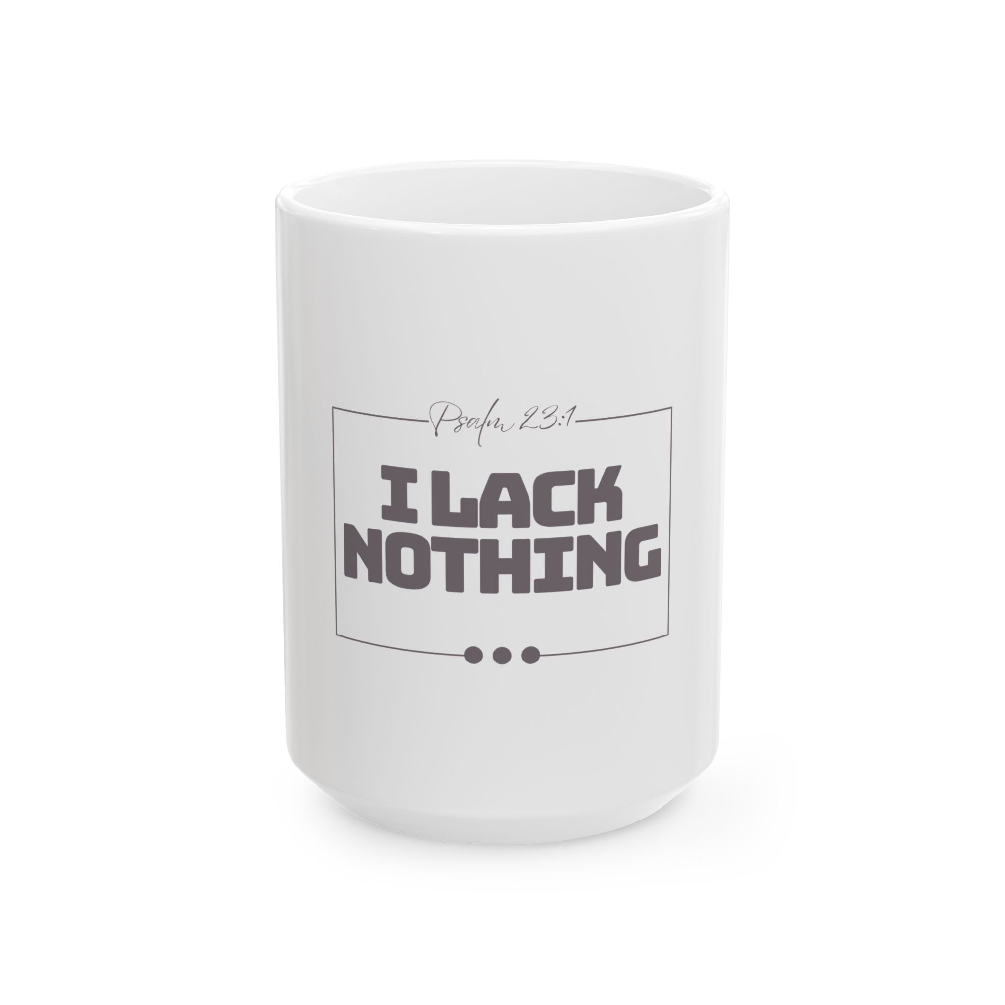 I Lack Nothing – Psalm 23:1 Ceramic Mug | Christian Inspirational Coffee Cup (11oz & 15oz)