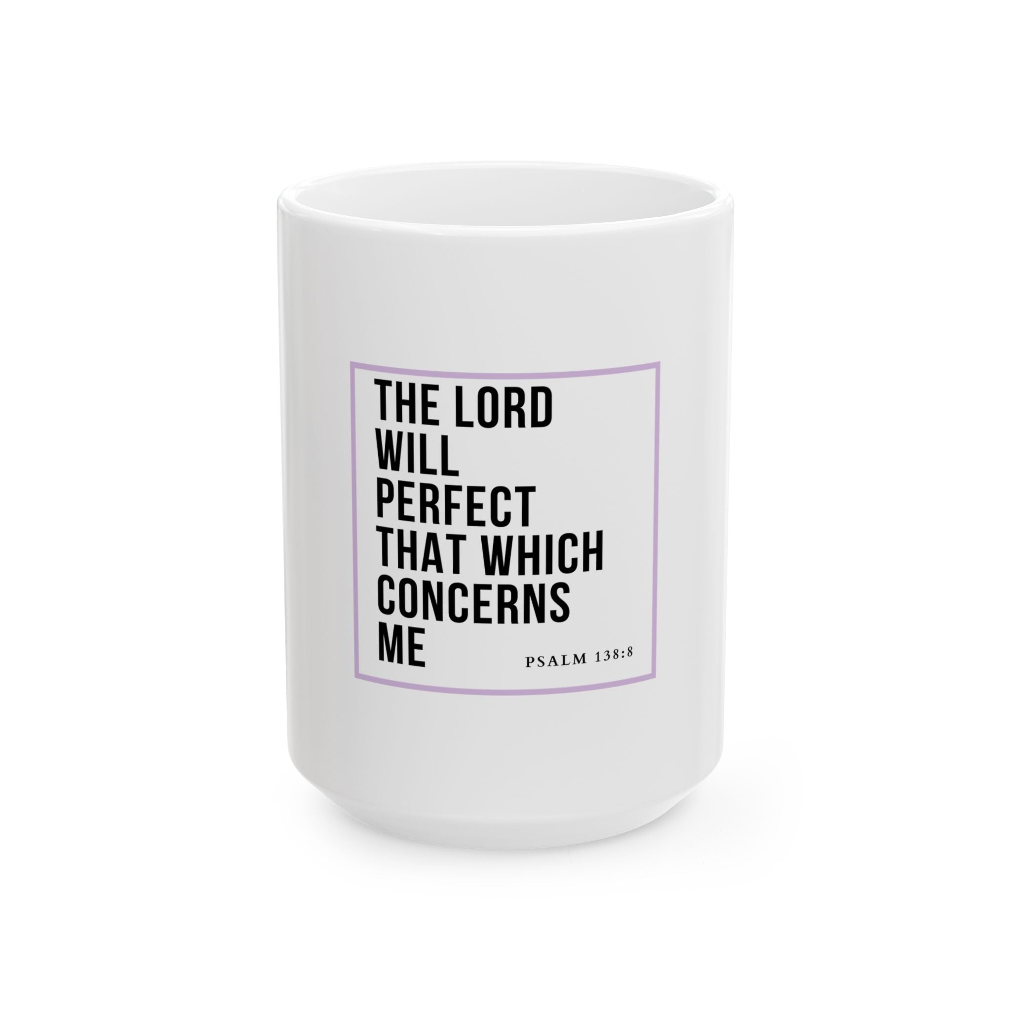 Psalm 138:8 Christian Coffee Mug — “The Lord Will Perfect That Which Concerns Me” Scripture Mug (11oz & 15oz)