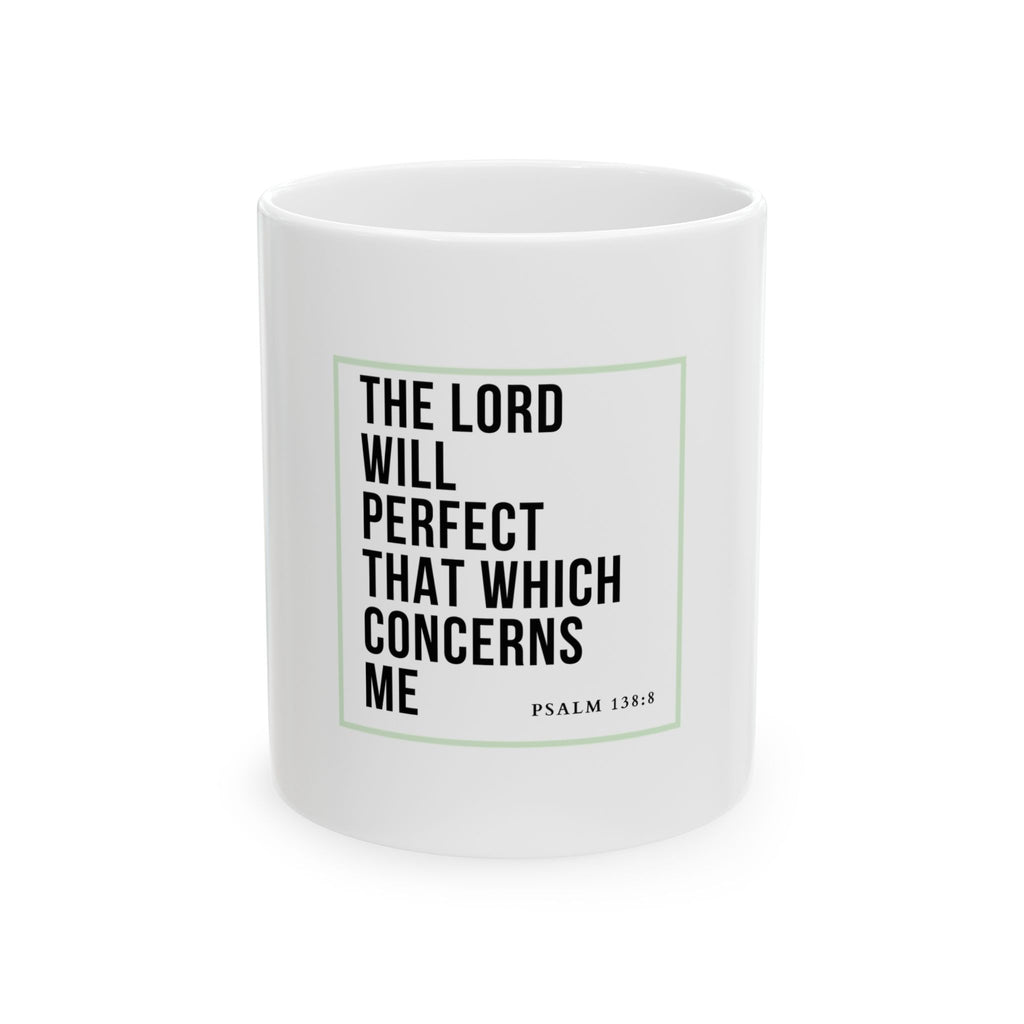 Psalm 138:8 Christian Coffee Mug — “The Lord Will Perfect That Which Concerns Me” Scripture Mug (11oz & 15oz)