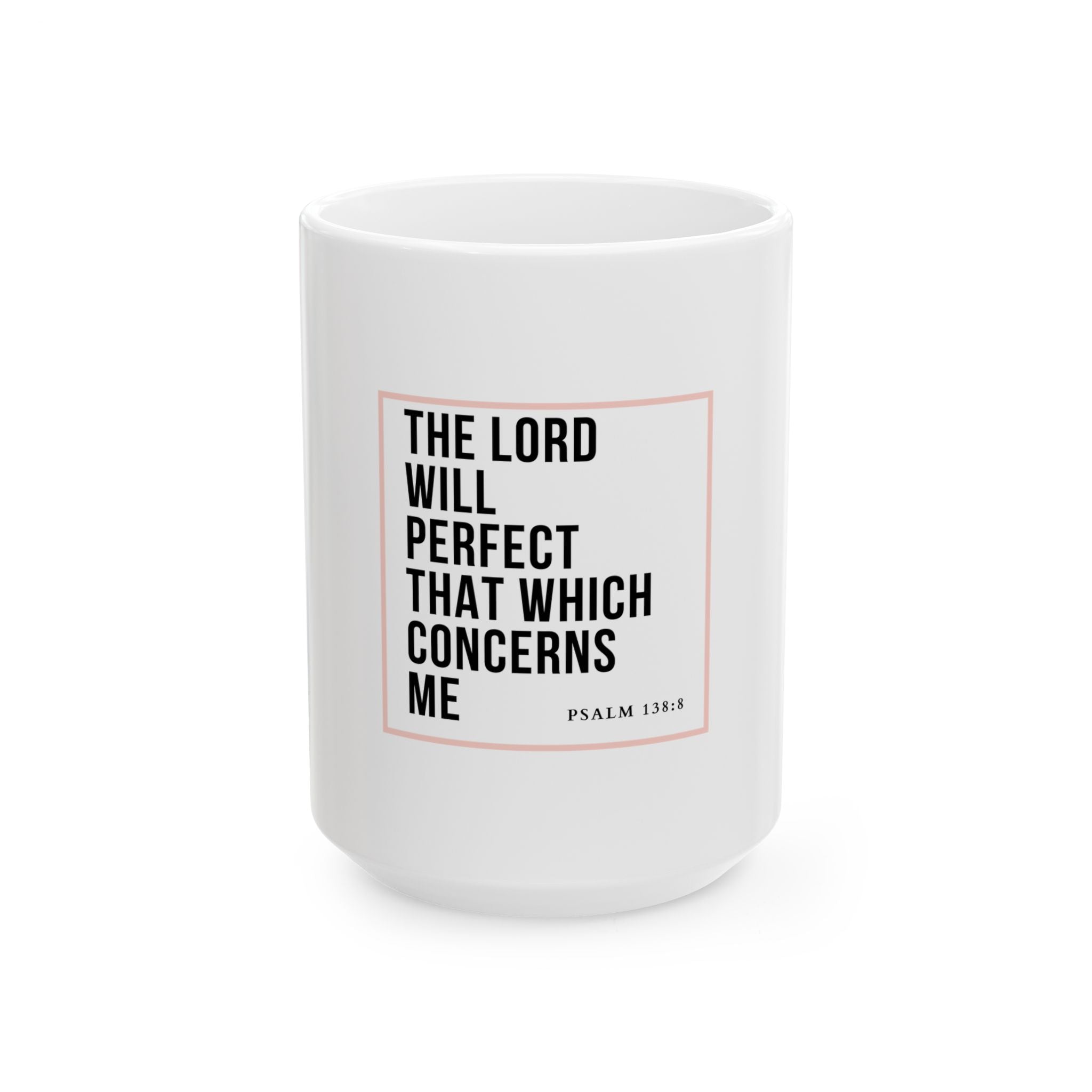Psalm 138:8 Christian Coffee Mug — “The Lord Will Perfect That Which Concerns Me” Scripture Mug (11oz & 15oz)