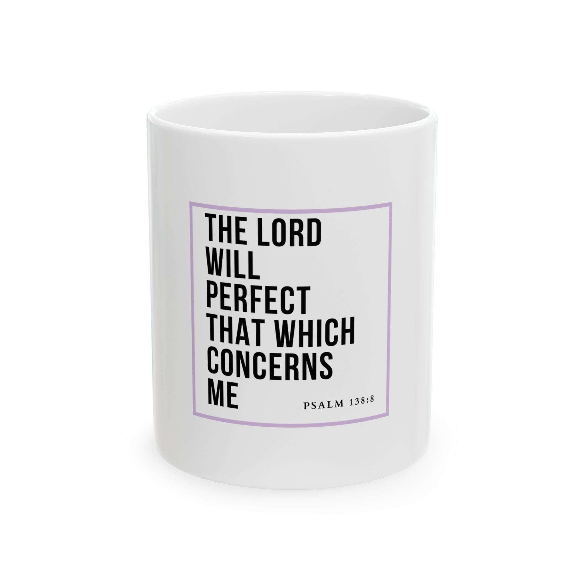 Psalm 138:8 Christian Coffee Mug — “The Lord Will Perfect That Which Concerns Me” Scripture Mug (11oz & 15oz)