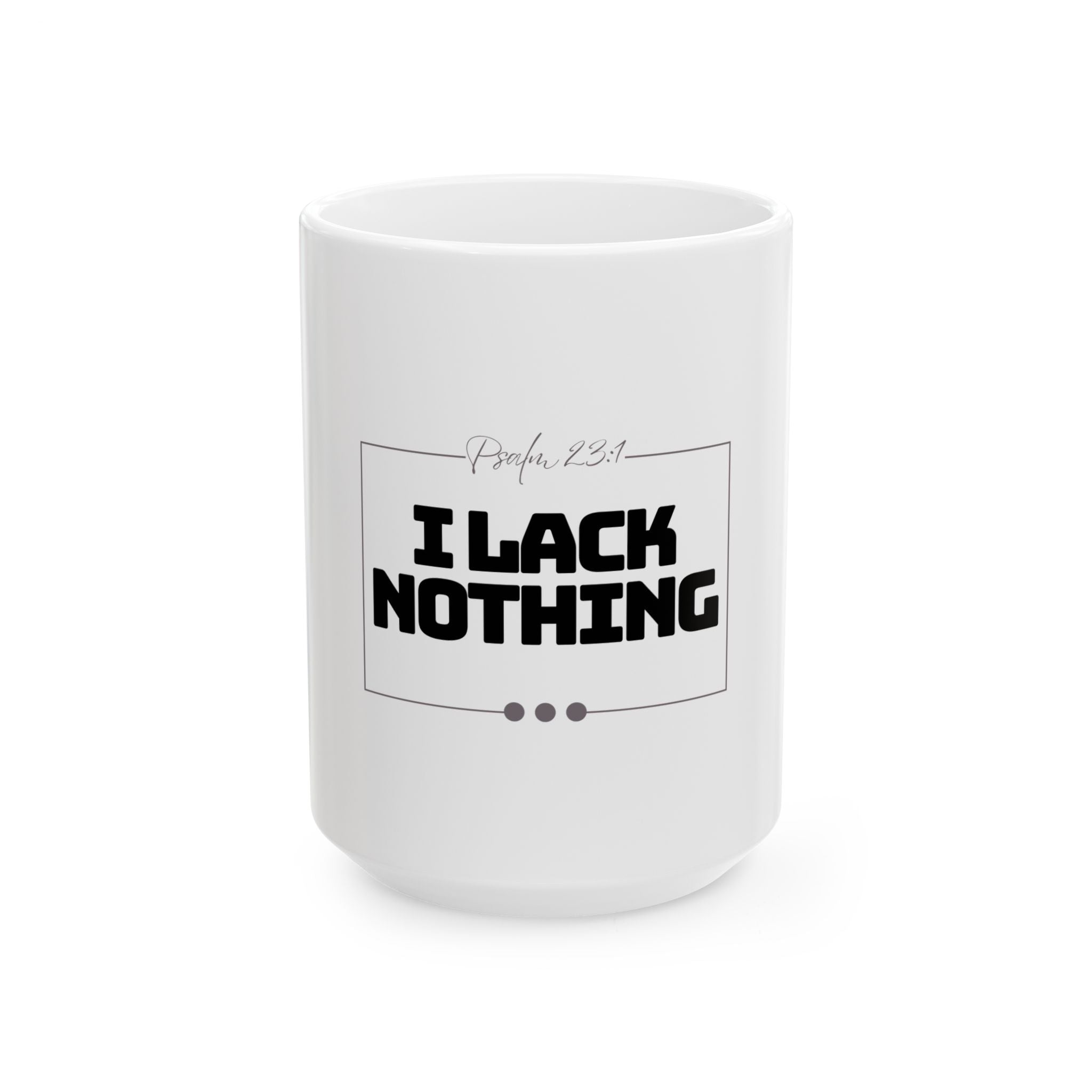 I Lack Nothing – Psalm 23:1 Ceramic Mug | Christian Inspirational Coffee Cup (11oz & 15oz)