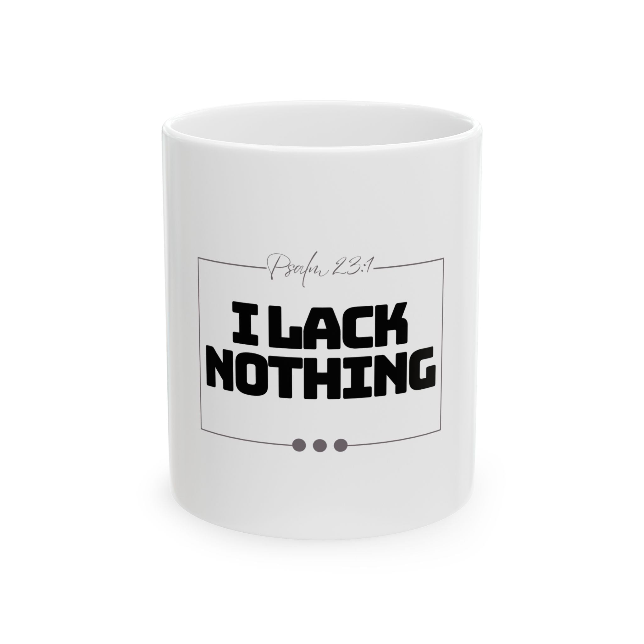 I Lack Nothing – Psalm 23:1 Ceramic Mug | Christian Inspirational Coffee Cup (11oz & 15oz)