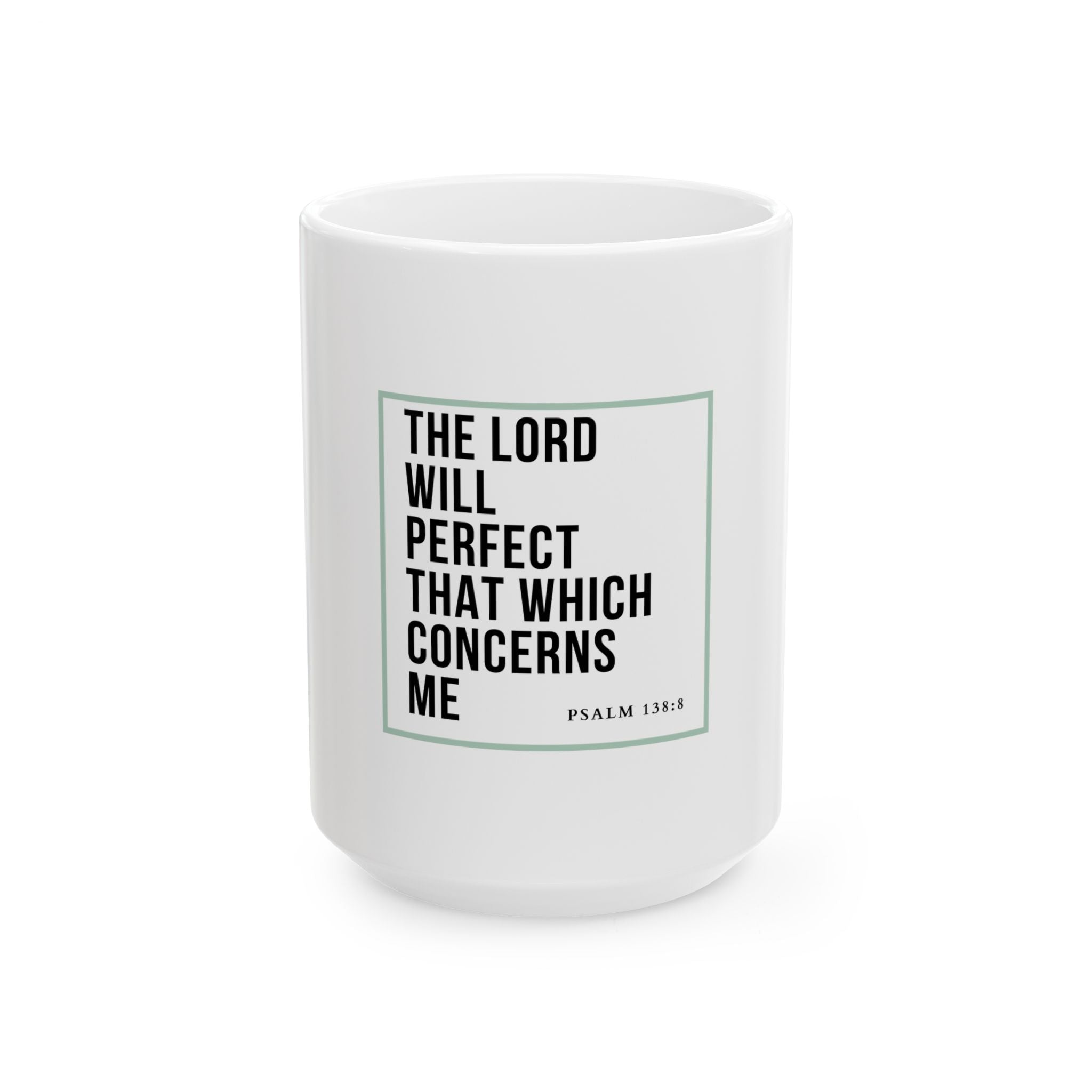 Psalm 138:8 Christian Coffee Mug — “The Lord Will Perfect That Which Concerns Me” Scripture Mug (11oz & 15oz)