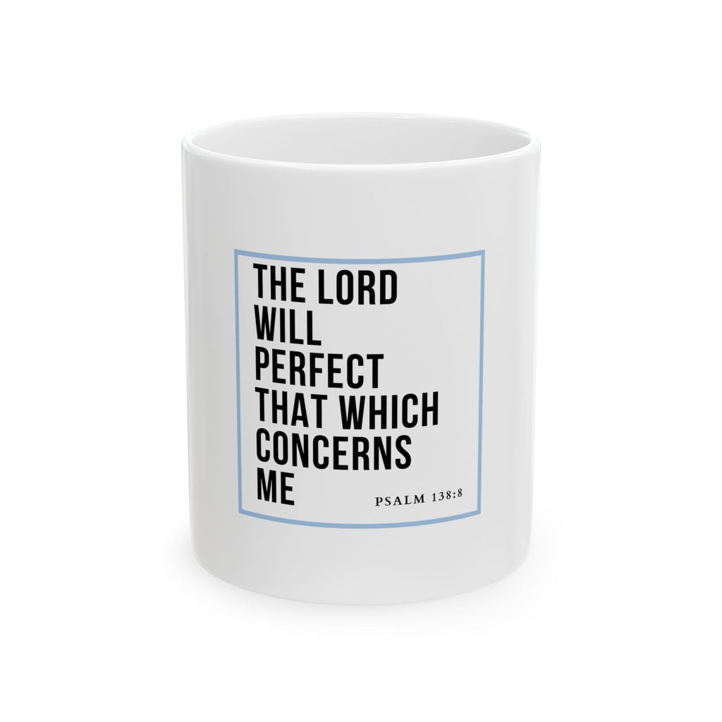 Psalm 138:8 Christian Coffee Mug — “The Lord Will Perfect That Which Concerns Me” Scripture Mug (11oz & 15oz)