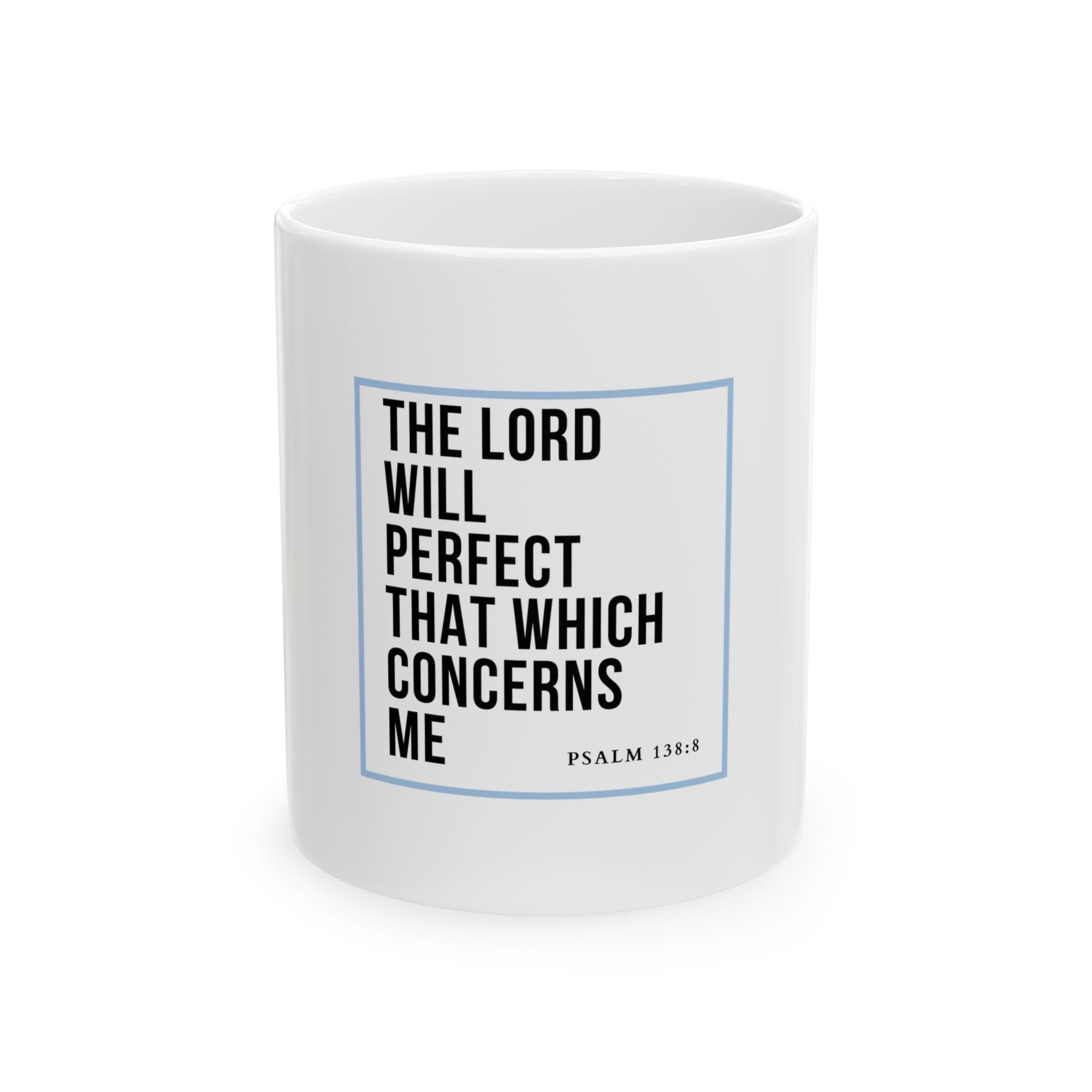Psalm 138:8 Christian Coffee Mug — “The Lord Will Perfect That Which Concerns Me” Scripture Mug (11oz & 15oz)