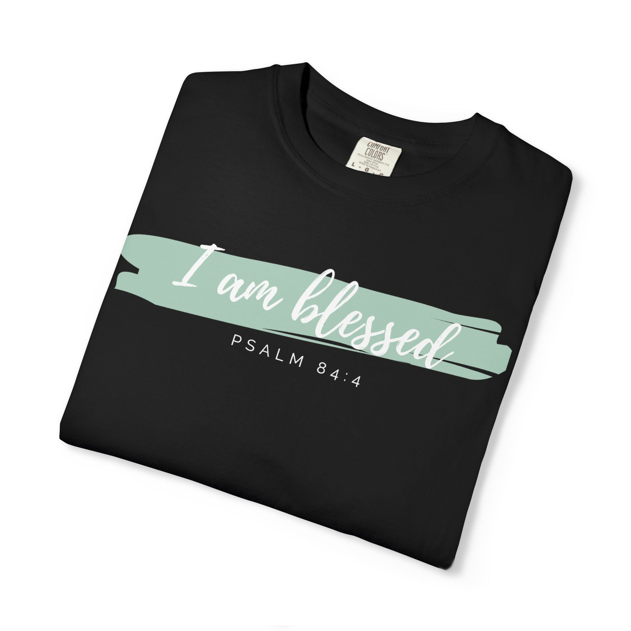 I Am Blessed Christian T-Shirt — Psalm 84:4 Scripture Tee | Garment-Dyed Faith Shirt